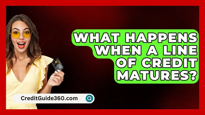 What Happens When A Line Of Credit Matures? - CreditGuide360.com