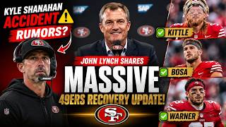 Kyle Shanahan Accident Rumors John Lynch  MASSIVE 49ers Recovery Update on Kittle, Bosa & Warner