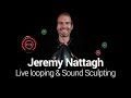 Jeremy Nattagh Teaches Live Looping &amp; Sound Sculpting
