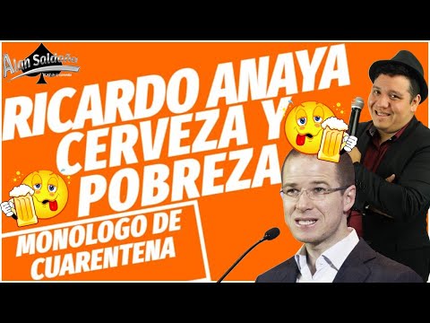 Ricardo Anaya CERVEZA Y POBREZA Monólogo │ Alan Saldaña