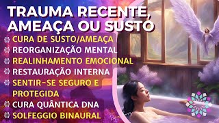 TRAUMA/ SUSTO/ AMEAÇA🙌SENTIR-SE SEGURO E PROTEGIDA🌻CURA QUÂNTICA DNA! 🙌 REALINHAMENTO🌻