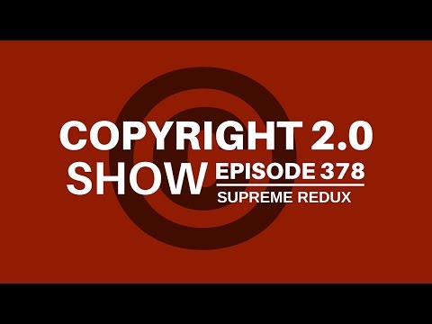 Copyright 2.0 Show - Episode 378 - Supreme Redux