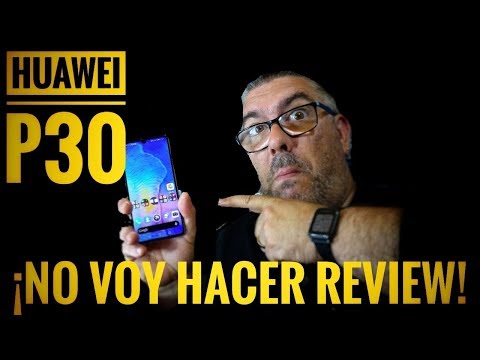 ¡¡No voy a hacer vídeo review del Huawei P30!!