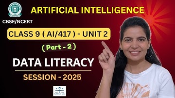 Class 9 | CBSE AI (417) | Unit 2 (Part - 2) | Data Literacy