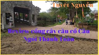 Review cổng cây cầu cổ Cầu Ngói Thanh Toàn