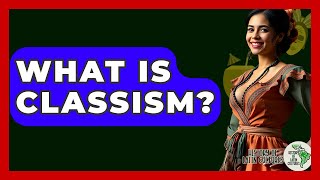What Is Classism? - History Of Latin Cultures