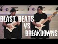 blast beats vs breakdowns