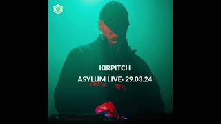 KIRPITCH • ASYLUM LIVE • 29.03.24