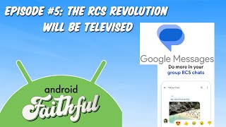 The RCS Revolution Will Be Televised - Android Faithful #5