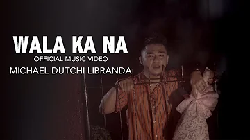 WALA KA NA/ MICHAEL DUTCHI LIBRANDA/ OFFICIAL MUSIC VIDEO