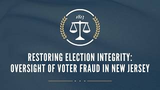 Restoring Election Integrity: Oversight of Voter Fraud in New Jersey
