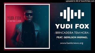 Yudi Fox ft Gerilson Insrael - Brincadeira Tem Hora