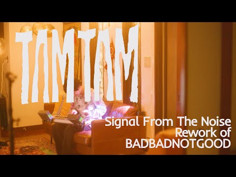 TAMTAM - Signal From The Noise (Rework of BADBADNOTGOOD)