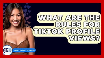 What Are The Rules For TikTok Profile Views? - Everyday-Networking