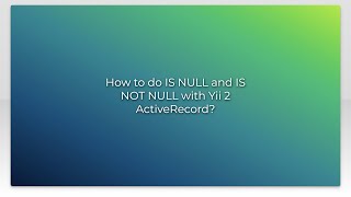 How to do IS NULL and IS NOT NULL with Yii 2 ActiveRecord?