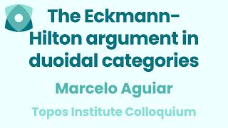 Marcelo Aguiar: The Eckmann-Hilton argument in duoidal categories