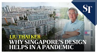 Liu Thai Ker: Why Singapore's design helps in a pandemic