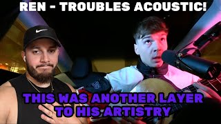 Ren - Troubles(acoustic) REACTION