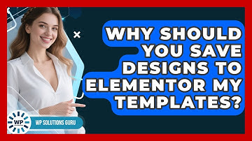 Why Should You Save Designs To Elementor My Templates? - WP Solutions Guru