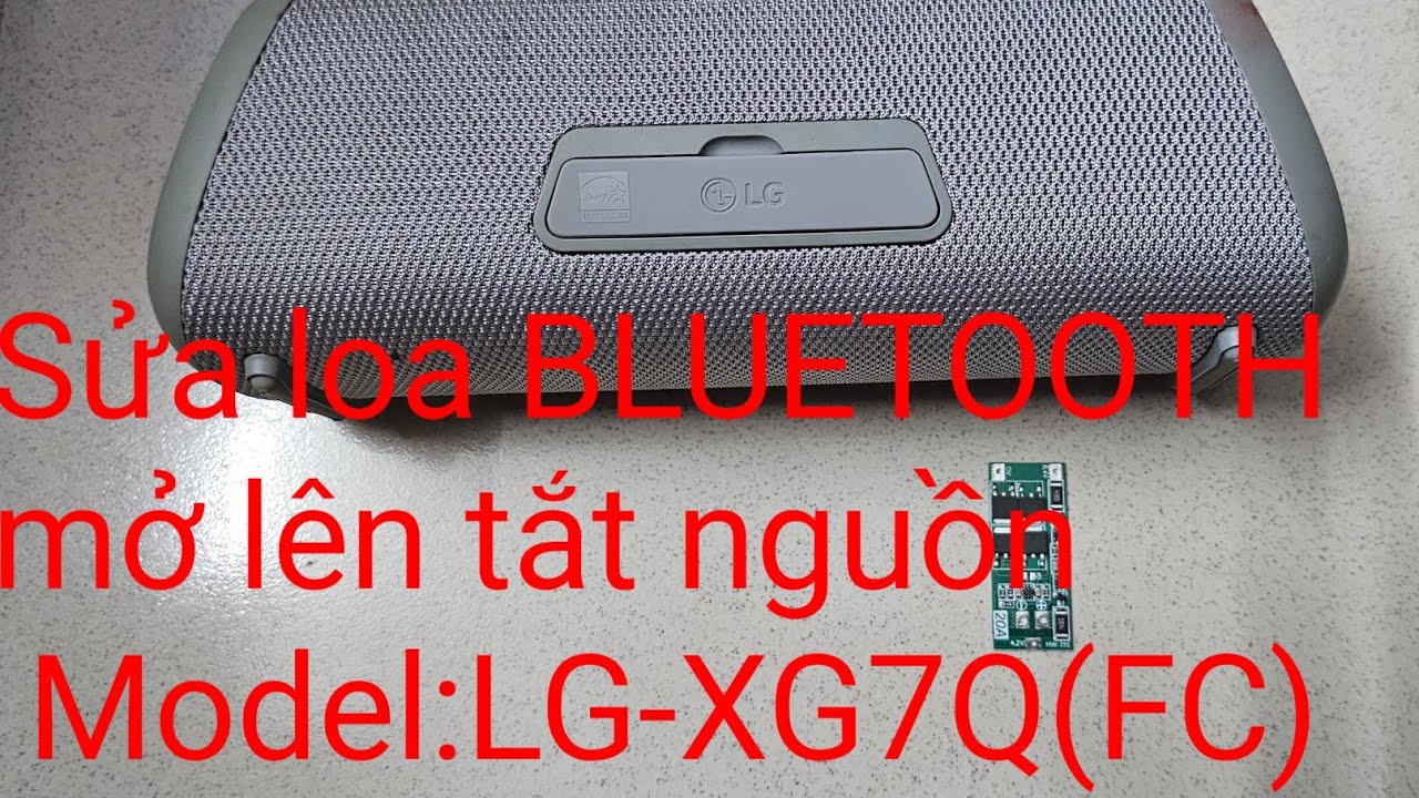 Sửa loa BLUETOOTH mở lên tắt nguồn.Model :LG-XG7Q(FC)