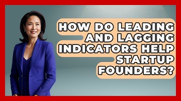 How Do Leading And Lagging Indicators Help Startup Founders? - Founders Supporting Founders