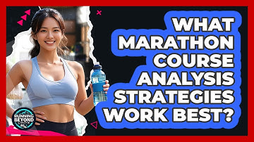 What Marathon Course Analysis Strategies Work Best? - Running Beyond Limits
