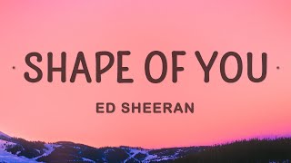 Ed Sheeran - Shape of You Lyrics