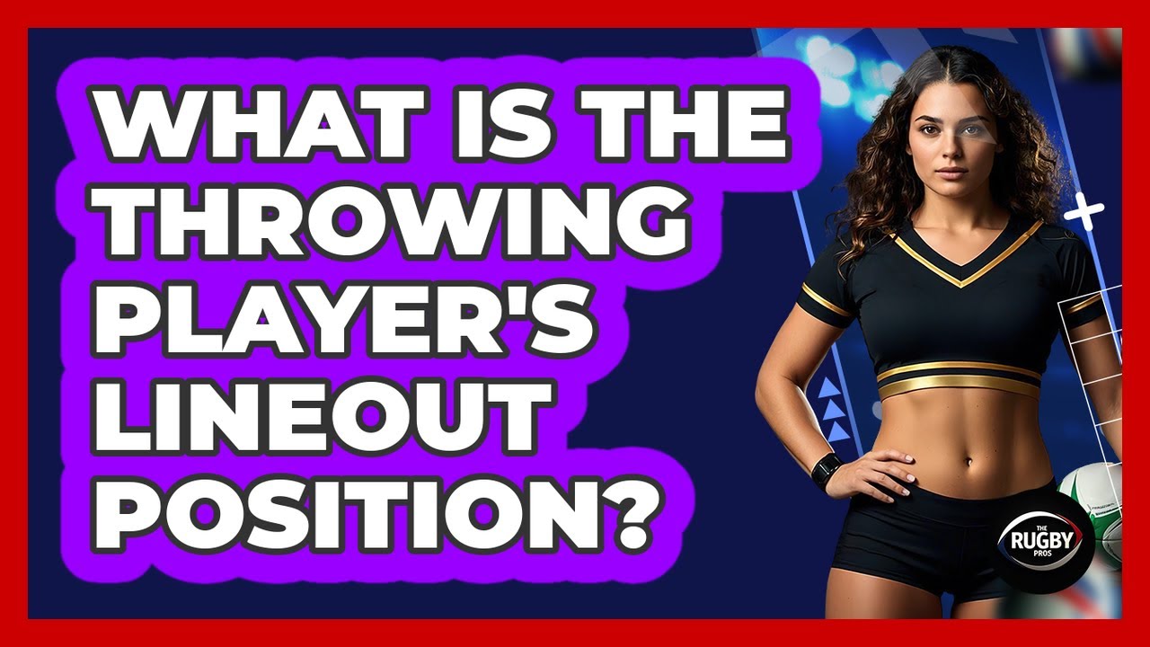 What Is The Throwing Player's Lineout Position?