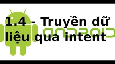 Android cơ bản - 2.4 - Truyền dữ liệu qua intent trong android