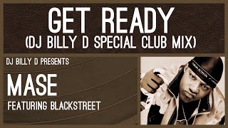 Mase featuring Blackstreet - Get Ready (DJ Billy D Special Club Mix)