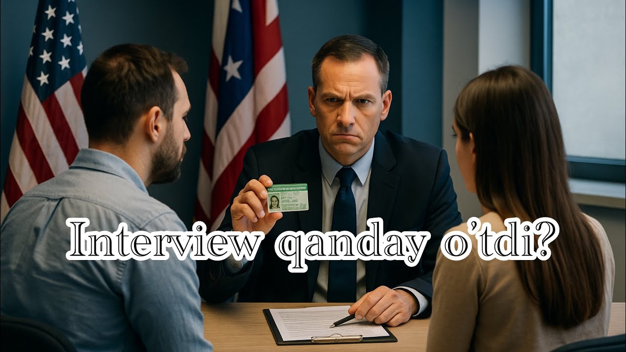 Green card uchun interview qanday o’tdi? 