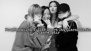 Povblackpink Yıllar Sonra Ot4 Olarak Şarkı Çıkarmıştır