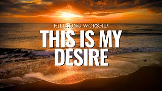 Video thumbnail of "This Is My Desire - Hillsong Worship Lyrics"