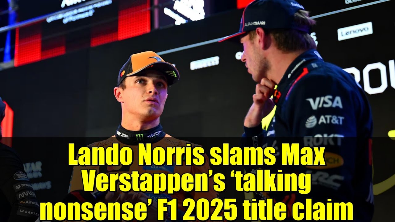 Lando Norris slams Max Verstappen’s ‘talking nonsense’ F1 2025 title claim