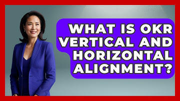What Is OKR Vertical And Horizontal Alignment? - Modern Manager Toolbox