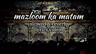 mazloom ka matam slowed & reverb lyrics video #islam #imamhussain #islamicvideo #viral #trending