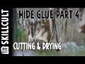 Quality Hide Glue From Scratch #5: Cutting and Drying the Skin