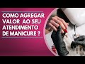 TÉCNICAS FÁCEIS PARA CONQUISTAR MAIS CLIENTES | MANICURES INICIANTES