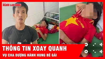 Vụ cha dượng hành hung bé gái lớp 5: Đây có phải lần đầu trẻ bị hành hung? | Tin tức