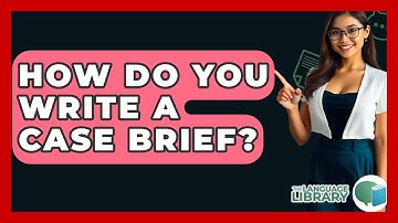 How Do You Write A Case Brief? - The Language Library