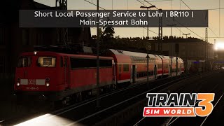 TSW3 | Short Local Passenger Service to Lohr | DB BR110 | Main-Spessart Bahn