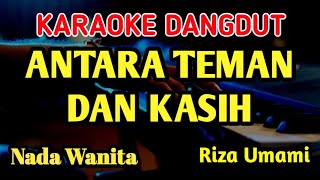 Download lagu ANTARA TEMAN DAN KASIH - RIZA UMAMI || KARAOKE NADA WANITA