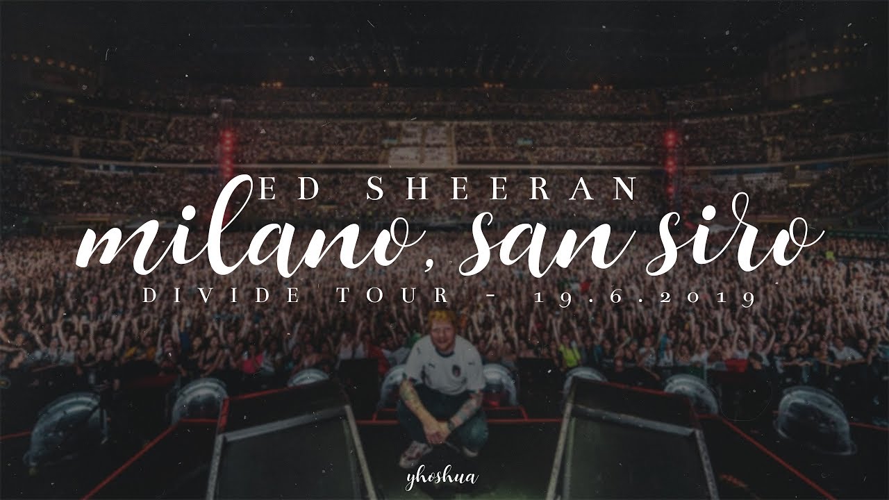 ed sheeran - live @ Milano, San Siro | divide tour 19.6.2019
