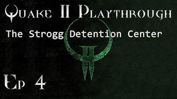 Quake 2 SP Playthrough - Ep. 4 - The Strogg Detention Center