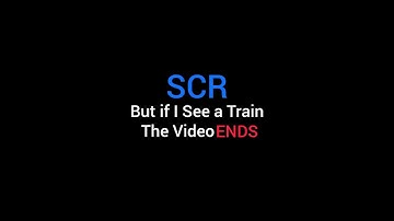 SCR Driving but If I See a Train the Video ENDS