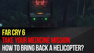 Far Cry 6 - Take Your Medicine mission - How to bring back a helicopter?