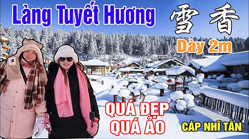 Làng tuyết hương - Cáp nhĩ tân - Hắc long giang đẹp như thiên giới - 雪香 Du lịch Trung quốc