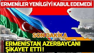 Ermeniler Yenilgiyi Kabul Edemedi! Bu Sefer Azerbaycanı Şikayet Ettiler!