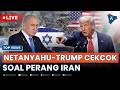 [LIVE] - Beda Cara Akhiri Perang Iran, Netanyahu-Trump Berselisih