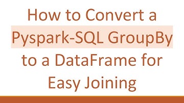 How to Convert a Pyspark-SQL GroupBy to a DataFrame for Easy Joining